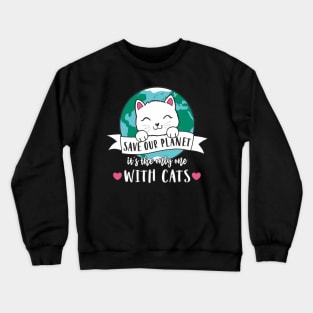 Save Our Planet - It´s the only one with cats Crewneck Sweatshirt